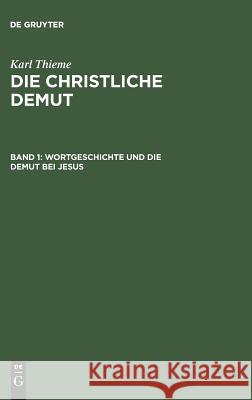 Wortgeschichte Und Die Demut Bei Jesus Karl Thieme 9783111175584 Walter de Gruyter