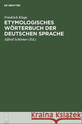 Etymologisches Wörterbuch der deutschen Sprache Friedrich Kluge, Alfred Schirmer, Walther Mitzka, Friedrich Alfred Kluge Schirmer Mitzka 9783111175638 Walter de Gruyter