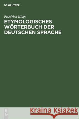 Etymologisches Wörterbuch der deutschen Sprache Friedrich Kluge 9783111175652 Walter de Gruyter