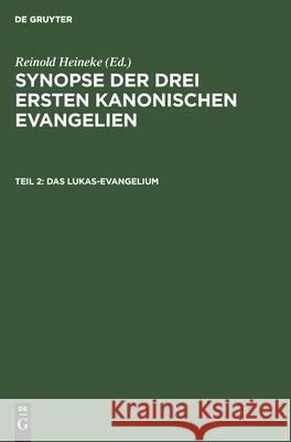 Das Lukas-Evangelium: Mit Den Parallelen Aus Dem Matthäus-Evangelium Reinold Heineke 9783111175874