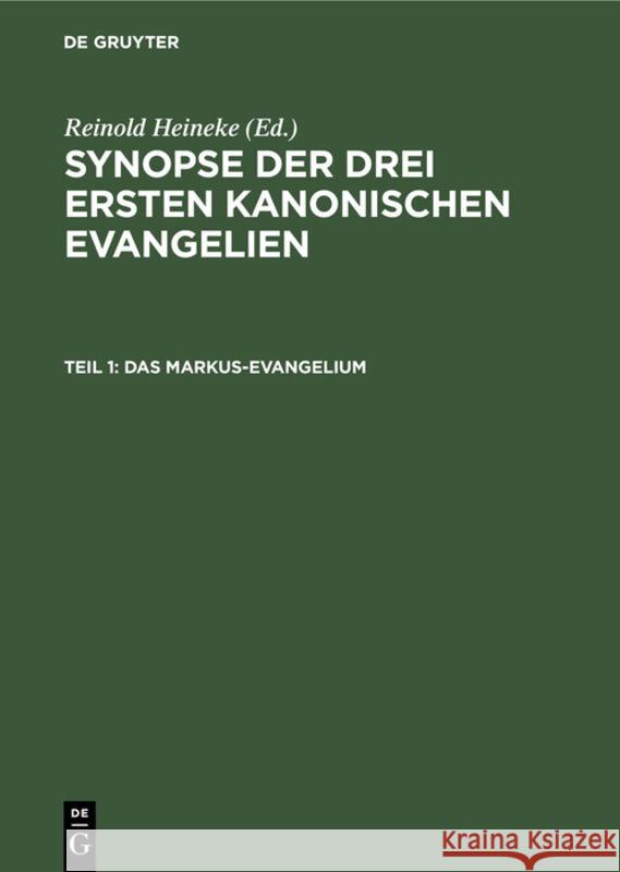 Das Markus-Evangelium: Mit Den Parallelen Aus Dem Lukas- Und Matthäus-Evangelium Reinhold Heineke 9783111175881