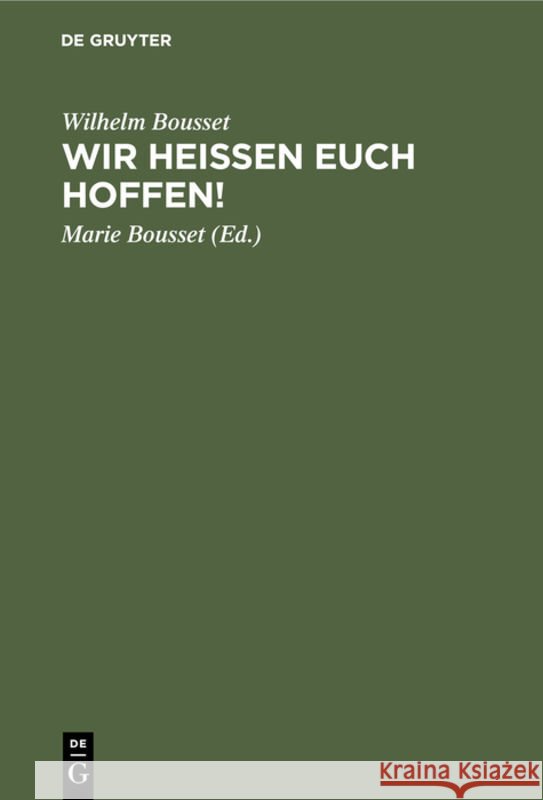 Wir Heißen Euch Hoffen!: Betrachtungen Über Den Sinn Des Lebens Wilhelm Bousset, Marie Bousset 9783111177083 De Gruyter