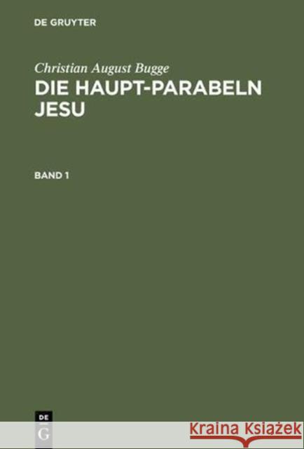 Die Haupt-Parabeln Jesu: Mit Einer Einleitung Über Die Methode Der Parabel-Auslegung Bugge, Christian August 9783111177182 Walter de Gruyter