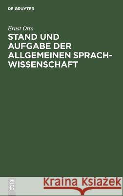 Stand und Aufgabe der allgemeinen Sprachwissenschaft Ernst Otto 9783111177557 Walter de Gruyter