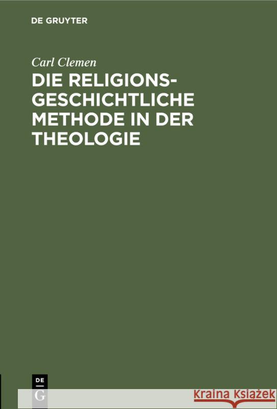 Die Religionsgeschichtliche Methode in Der Theologie Carl Clemen 9783111177625 De Gruyter