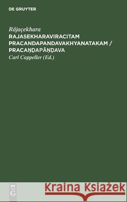 Rajasekharaviracitam Pracandapandavakhyanatakam / Pracaṇḍapāṇḍava Carl Râjaçekhara Cappeller, Carl Cappeller 9783111178097