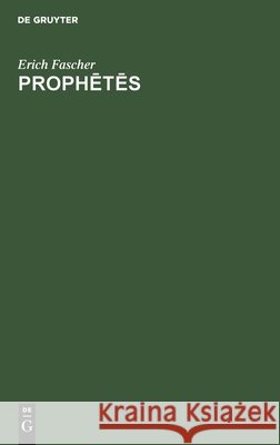 Prophētēs: Eine Sprach- Und Religionsgeschichtliche Untersuchung Erich Fascher 9783111178424 De Gruyter