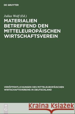 Materialien betreffend den mitteleuropäischen Wirtschaftsverein Julius Wolf 9783111178516