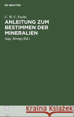 Anleitung zum Bestimmen der Mineralien C W C Aug Fuchs Streng, Aug Streng 9783111178868 De Gruyter