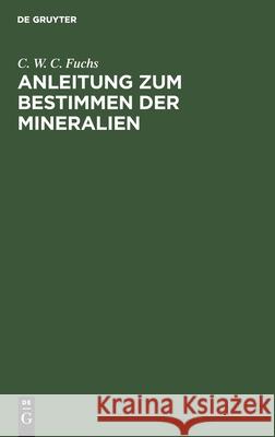 Anleitung zum Bestimmen der Mineralien C W C Fuchs, Reinhard Brauns, C W C Reinhard Fuchs Brauns 9783111178875 De Gruyter