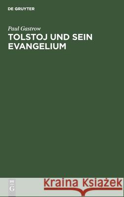 Tolstoj und sein Evangelium Paul Gastrow 9783111178950 De Gruyter