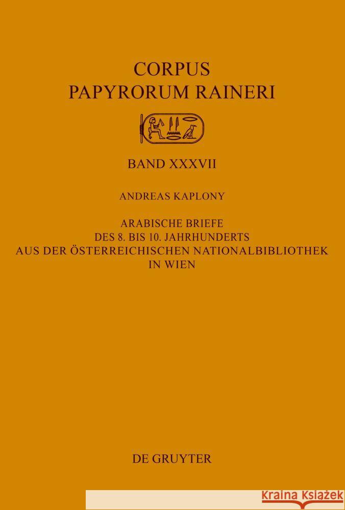 Arabische Briefe Des 8. Bis 10. Jahrhunderts Aus Der ?sterreichischen Nationalbibliothek in Wien Andreas Kaplony 9783111179148