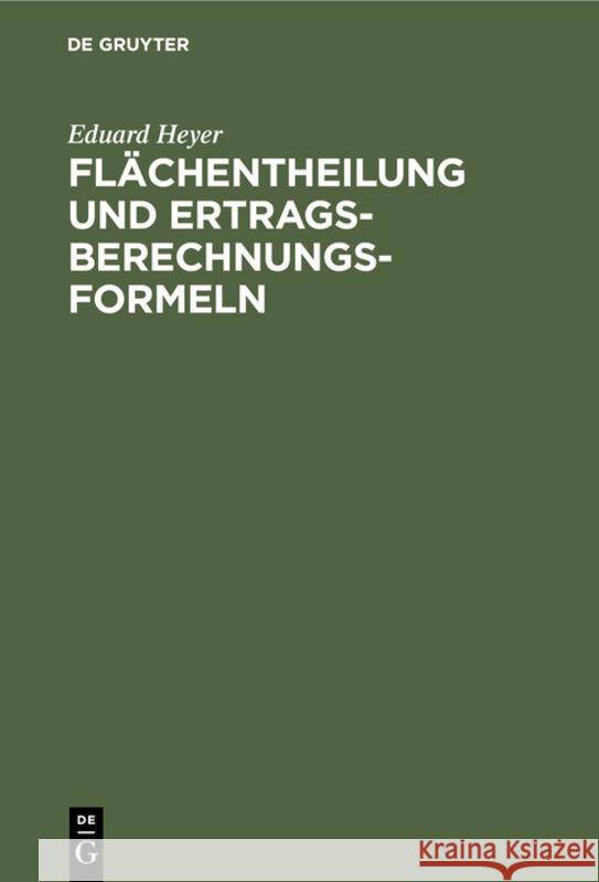 Flächentheilung Und Ertragsberechnungs-Formeln Eduard Heyer 9783111180540