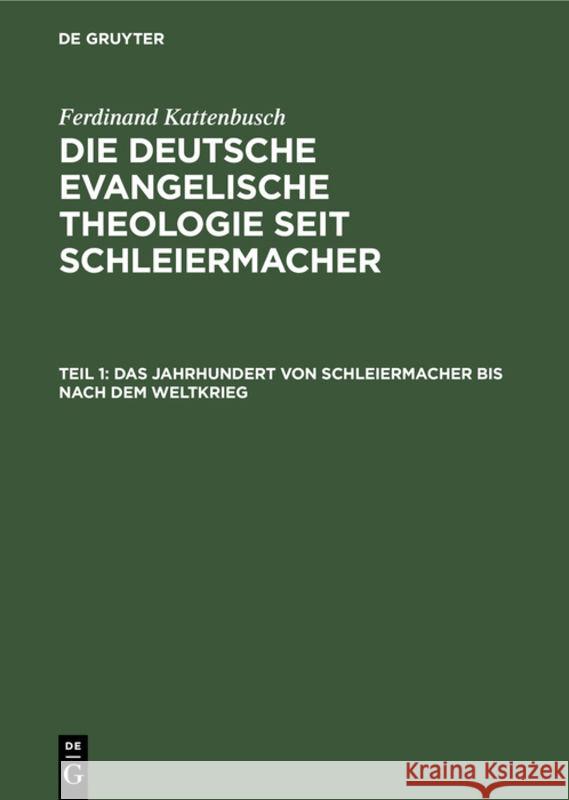 Das Jahrhundert von Schleiermacher bis nach dem Weltkrieg Ferdinand Kattenbusch 9783111180786 De Gruyter