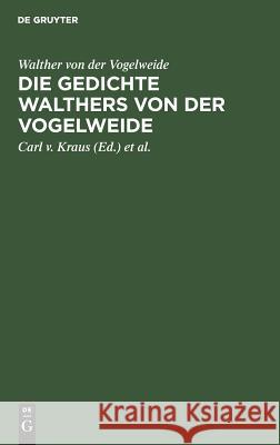 Die Gedichte Walthers Von Der Vogelweide Carl V Walther Von Der Vogelweide Kraus, Carl V Kraus, Karl Lachmann 9783111181011 Walter de Gruyter