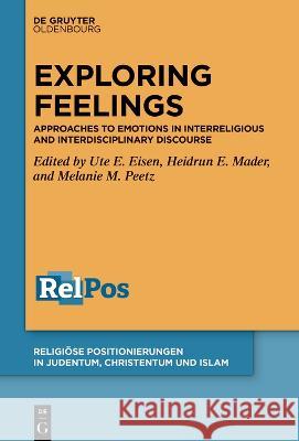 Grasping Emotions: Approaches to Emotions in Interreligious and Interdisciplinary Discourse Ute E. Eisen Heidrun E. Mader Melanie Peetz 9783111181035