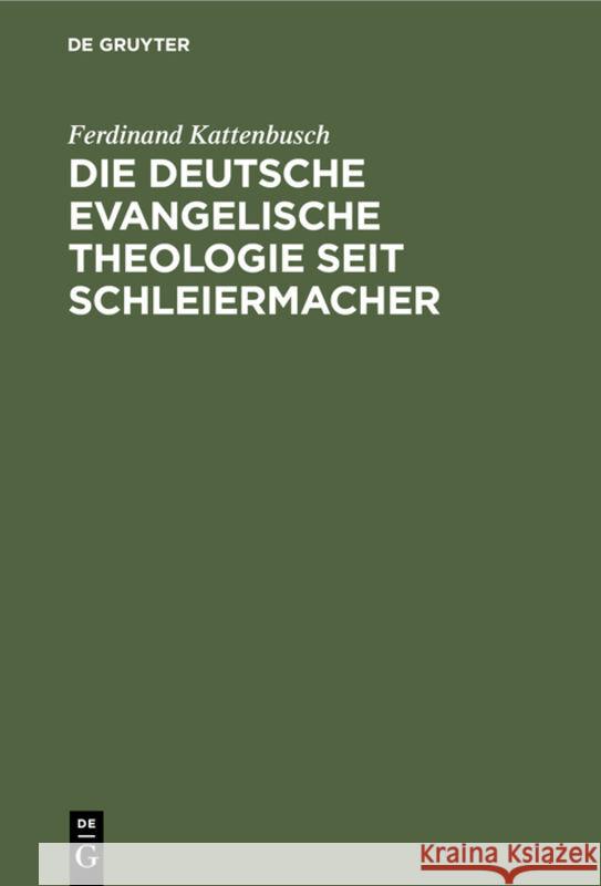 Die Deutsche Evangelische Theologie Seit Schleiermacher: Ihre Leistungen Und Ihre Schäden Ferdinand Kattenbusch 9783111181189 De Gruyter