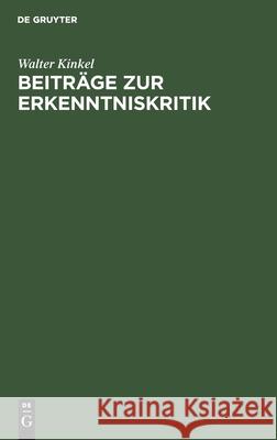 Beiträge zur Erkenntniskritik Walter Kinkel 9783111181288 De Gruyter