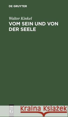 Vom Sein Und Von Der Seele: Gedanken Eines Idealisten Walter Kinkel 9783111181318 De Gruyter