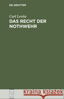 Das Recht der Nothwehr Carl Levita 9783111181745