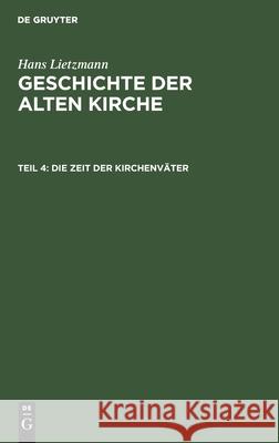 Die Zeit Der Kirchenväter Hans Lietzmann 9783111181943