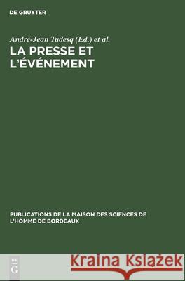 La Presse Et l'Événement: Recueil de Travaux Tudesq, André-Jean 9783111182223