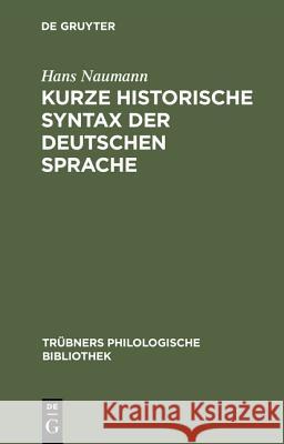 Kurze historische Syntax der deutschen Sprache Hans Naumann 9783111182841 Walter de Gruyter