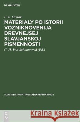 Materialy po istorii vozniknovenija drevnejsej slavjanskoj pismennosti P A C H Von Lavrov Schooneveld, C H Von Schooneveld 9783111182865