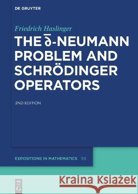 The d-bar Neumann Problem and Schrödinger Operators Haslinger, Friedrich 9783111182902 De Gruyter