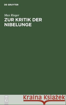 Zur Kritik der Nibelunge Max Rieger 9783111183619 De Gruyter