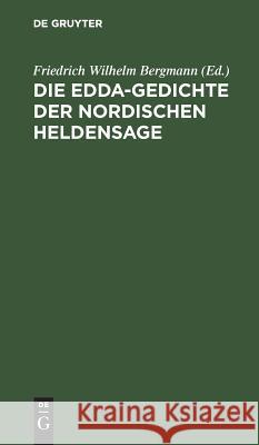 Die Edda-Gedichte Der Nordischen Heldensage Bergmann, Friedrich Wilhelm 9783111183893