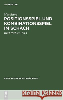 Positionsspiel Und Kombinationsspiel Im Schach Machgielis Euwe Kurt Richter 9783111184074