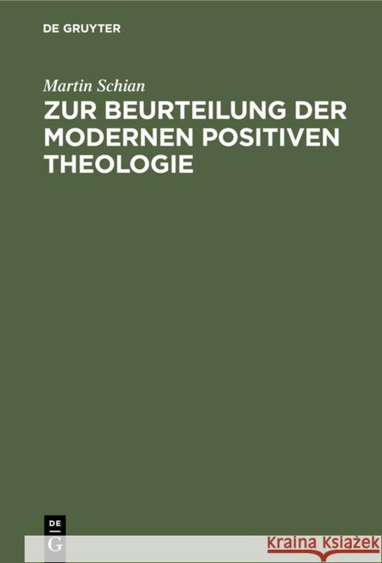 Zur Beurteilung der modernen positiven Theologie Martin Schian 9783111184234 De Gruyter