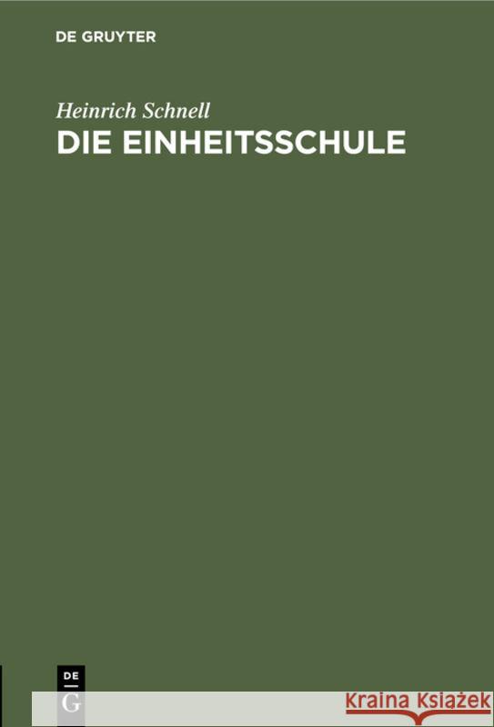 Die Einheitsschule: Ein Organisationsentwurf. Den Politikern Gewidmet Heinrich Schnell 9783111184326