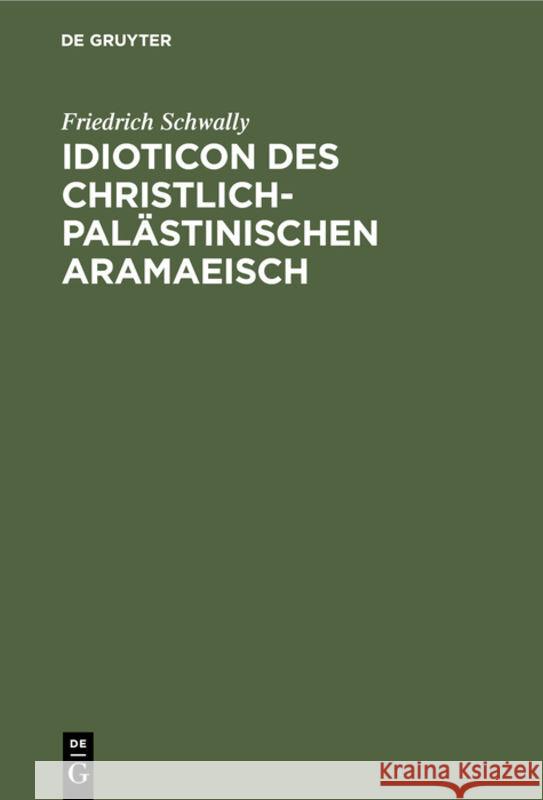 Idioticon Des Christlich-Palästinischen Aramaeisch Friedrich Schwally 9783111184371