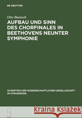Aufbau und Sinn des Chorfinales in Beethovens neunter Symphonie Baensch, Otto 9783111184654 Walter de Gruyter