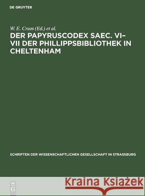 Der Papyruscodex Saec. VI-VII Der Phillippsbibliothek in Cheltenham: Koptische Theologische Schriften W E Crum, Albert Ehrhard 9783111184760 De Gruyter