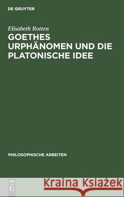 Goethes Urphänomen und die platonische Idee Elisabeth Rotten 9783111184975 De Gruyter