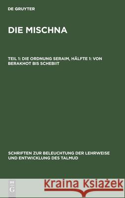 Die Ordnung Seraim, Hälfte 1: Von Berakhot bis Schebiit Ludwig A Rosenthal 9783111185491 De Gruyter