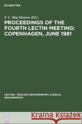 Proceedings of the Fourth Lectin Meeting: Copenhagen, June 1981 Bøg-Hansen, T. C. 9783111185804 Walter de Gruyter