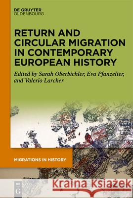 Return and Circular Migration in Contemporary European History Eva Pfanzelter Sarah Oberbichler Valerio Larcher 9783111185934