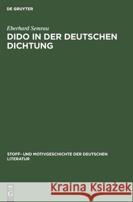 Dido in Der Deutschen Dichtung Eberhard Semrau 9783111186337 Walter de Gruyter