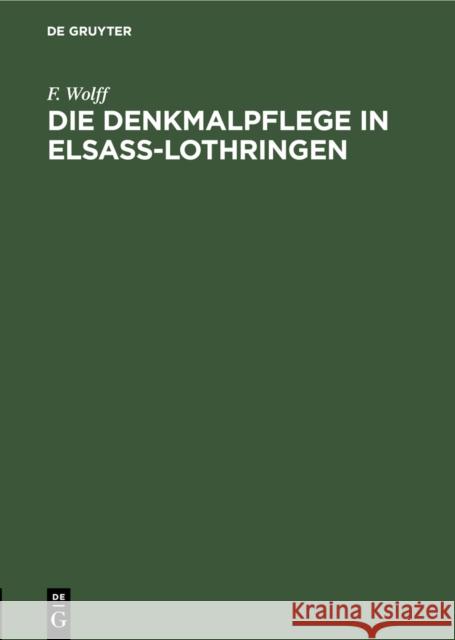 Die Denkmalpflege in Elsa -Lothringen; Vortrag Gehalten ... Am 5. Oktober 1905 F. Wolff 9783111186344 Walter de Gruyter
