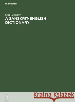 A Sanskrit-English Dictionary: Based Upon the St. Petersburg Lexicons Cappeller, Carl 9783111186498 De Gruyter Mouton
