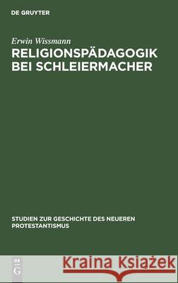 Religionspädagogik Bei Schleiermacher Erwin Wissmann 9783111186771 De Gruyter