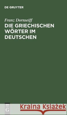 Die griechischen Wörter im Deutschen Dornseiff, Franz 9783111186962