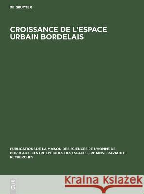 Croissance de l'espace urbain bordelais No Contributor 9783111187174 Walter de Gruyter