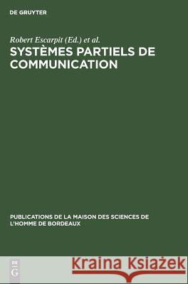 Systèmes partiels de communication Georges Thibault, Robert Escarpit, Charles Bouazis 9783111187181 Walter de Gruyter