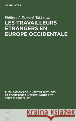 Les Travailleurs étrangers en Europe occidentale Bernard, Philippe J. 9783111187204 Walter de Gruyter