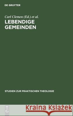 Lebendige Gemeinden: Festschrift Emil Sulze Zum 80. Geburtstag Am 26. Februar 1912 Carl Clemen, Johannes Eger, Paul Grünberg 9783111187594